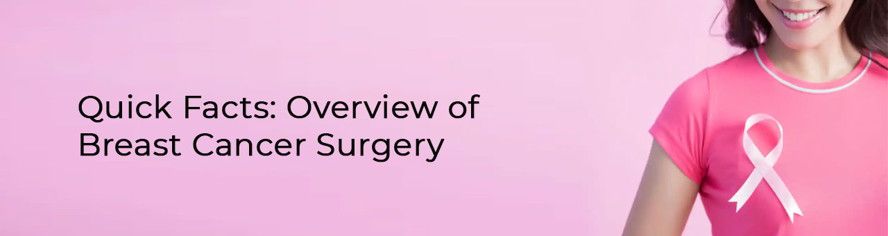 Quick Facts: Overview of Breast Cancer Surgery